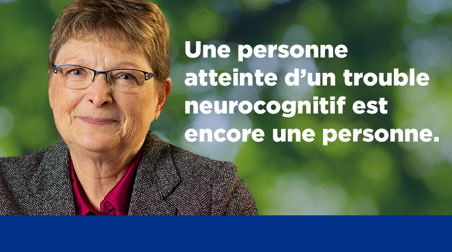Une personne atteinte d’un trouble neurocognitif est encore une personne.
