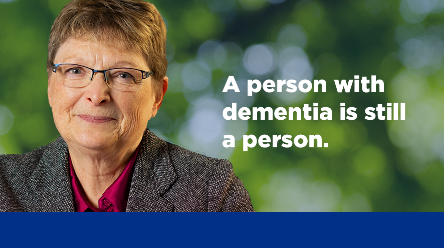A person with dementia is still a person.